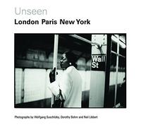 Unseen: London, Paris, New York: Photographs by Wolfgang Suschitzky, Dorothy Bohm and Neil Libbert 1930s-1960s by Katy Barron (2016-06-08)