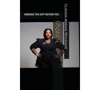 UNSEEN: OWNING THE GIFT WITHIN YOU