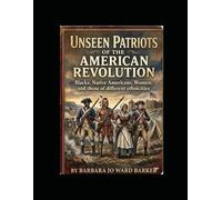 Unseen Patriots of the American Revolution: Blacks, Native Americans, Women, and those of different ethnicities