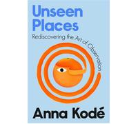 Unseen Places Rediscovering the Art of Observation - Anna Kodé - Dutton - ebook (ePub) - Livre