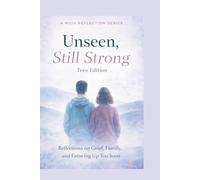 Unseen, Still Strong Teen edition: Reflections on Grief Family And Growing Up too Soon.