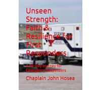 Unseen Strength: Faith & Resilience for First Responders: A 90-Day Journey for Emergency Responders