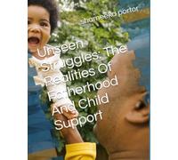 Unseen Struggles: The Realities Of Fatherhood And Child Support