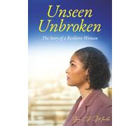 Unseen Unbroken: The Story of a Resilient Woman