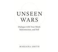 UNSEEN WARS: Dialogue with Your Mind, Subconscious, and Self