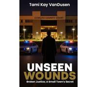 Unseen Wounds Broken Justice A Small Town's Secret