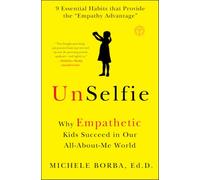 UnSelfie: Why Empathetic Kids Succeed in Our All-About-Me World