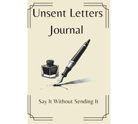 Unsent Letter Journal: Say it Without Sending It: A safe place to express risk free and write what you have been meaning to say