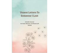 Unsent Letters To Someone I Lost: A Journal for Grief, Memory and Word left Unsaid