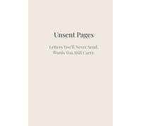 Unsent Pages: Letters You’ll Never Send: A Guided Journal for Writing What You Never Sent