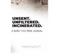 Unsent. Unhinged. Incinerated.: Sarcastic prompts for burned-out parents, neurodivergent brains, and people holding it together out of spite.