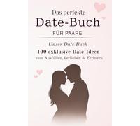 Unser Date Buch -Dieses Buch ist eine Einladung. Zu mehr Zeit. Mehr Nähe. Mehr Wir.: 100 exklusive Date-Ideen von A bis Z zum Ausfüllen,Verlieben & Errinern