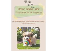 Unser erstes Jahr - Erinnerungen an die Welpenzeit: Das perfekte Buch für Erinnerungen, Fortschritte und süße Alltagsmomente