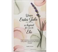 Unser erstes Jahr - So beginnt für uns die Ehe: Zum Festhalten unserer kleinen und großen Momente im ersten Ehejahr