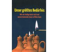 Unser größtes Bedürfnis: Wie der Heilige Geist mich und unsere Gemeinde (neu) erfüllen kann