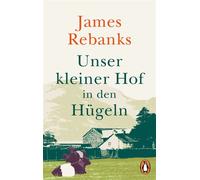 Unser kleiner Hof in den Hügeln Vom Leben im Rhythmus der Natur - James Rebanks - Penguin Verlag - ebook (ePub) - Livre