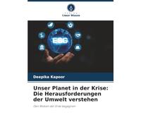 Unser Planet in der Krise: Die Herausforderungen der Umwelt verstehen: Den Risiken der Erde begegnen