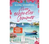 Unser schönster Sommer Roman - Große Gefühle auf der Trauminsel Mykonos - Der wunderschöne neue Roman der SPIEGEL-Bestsellerautorin - Elena Sonnberg - Goldmann Verlag - ebook (ePub) - Livre