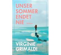 Unser Sommer endet nie: Roman | Der brandneue Feelgood-Roman von der Autorin von "Unser Tag ist heute" - "eine Gefühlsbombe!" (Paris Normandie)