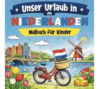 Unser Urlaub in den Niederlanden: Malbuch für Kinder