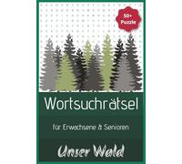 Unser Wald Wortsuchrätsel für Erwachsene und Senioren: Entdecke Pflanzen & Tiere im Wald - 50+ spannende Wortsuchrätsel für Konzentration, Gedächtnis und Entspannung