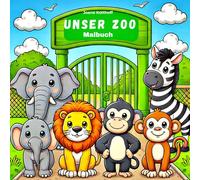 Unser Zoo: „40 Ausmalbilder zum Entdecken, Staunen und Kreativsein“Das große Zoo-Ausmalbuch für Kinder von 3-6 Jahren|Malen, lernen|Fördert ... und erstes Tierwissen“ und Tiere lieben