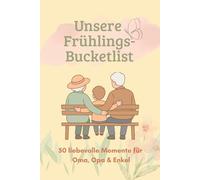 Unsere Frühlings-Bucketlist: 50 liebevolle Momente für Oma, Opa & Enkel