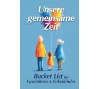 Unsere gemeinsame Zeit: Bucket List für Großeltern & Enkelkinder
