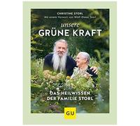 Unsere Grüne Kraft - Das Heilwissen Der Familie Storl