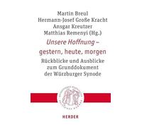 Unsere Hoffnung - gestern, heute, morgen: Rückblicke und Ausblicke zum Grunddokument der Würzburger Synode