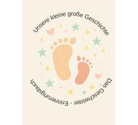 Unsere kleine große Geschichte - Erinnerungen für zwei Herzen: Von der zarten Vorfreude bis zum großen Geschwisterglück - ein Geschwister-Buch voller Liebe