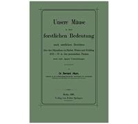 Unsere Mäuse In Ihrer Forstlichen Bedeutung Nach Amtlichen Berichten Über Den Mausefrass Im Herbst, Winter Und Frühling 1878-79 In Den Preussischen Forsten Sowie Nach Eigenen Untersuchungen Dargestell
