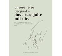 Unsere Reise beginnt - Das erste Jahr mit dir: Ein Erinnerungsbuch für das erste Babyjahr - liebevoll gestaltet zum Festhalten von Meilensteinen, Fotos und Erinnerungen
