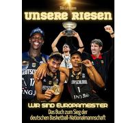Unsere Riesen: Wir sind Europameister - Das Buch zum Sieg der deutschen Basketball-Nationalmannschaft. Hochwertige Hardcoverausgabe