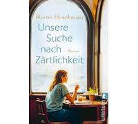Unsere Suche nach Zärtlichkeit: Roman | Monsieur Dumont sucht die Liebe