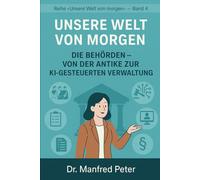 Unsere Welt von Morgen- die Behörden: Von der Antike zur KI-gesteuerten Verwaltung
