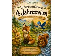 Unsere wunderbaren vier Jahreszeiten - Die Abenteuer der vier Freunde: Gemeinsam durch Frühling, Sommer, Herbst und Winter