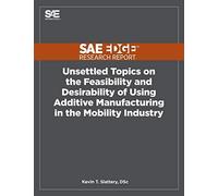 Unsettled Topics On The Feasibility And Desirability Of Using Additive Manufacturing In The Mobility Industry