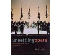 Unsettling Opera: Staging Mozart, Verdi, Wagner, and Zemlinsky Levin, David J. (Auteur)