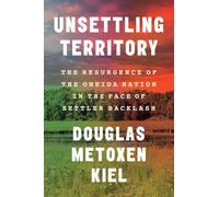 Unsettling Territory: The Resurgence of the Oneida Nation in the Face of Settler Backlash