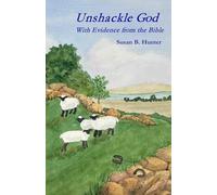 Unshackle God: With Evidence from the Bible