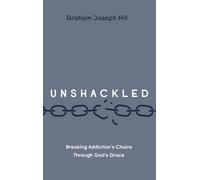 Unshackled: Breaking Addiction's Chains Through God's Grace