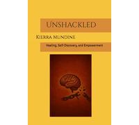 Unshackled: Healing, Self-Discovery, and Empowerment
