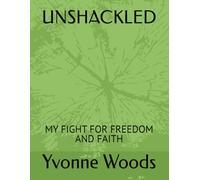 UNSHACKLED: MY FIGHT FOR FREEDOM AND FAITH