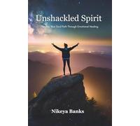 Unshackled Spirit: Finding Your Soul Path Through Emotional Healing