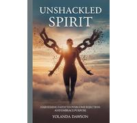 Unshackled Spirit: Harnessing Faith to Overcome Rejection and Embrace Purpose