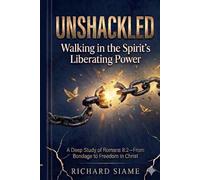 UNSHACKLED: Walking in the Spirit’s Liberating Power. A Deep Study of Romans 8:2-From Bondage to Freedom in Christ.
