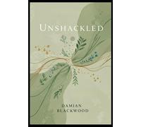 Unshackled: Your Proven System to Break Free from the 9-to-5, Build Passive Income, and Design a Life of True Freedom