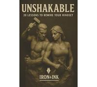 UNSHAKABLE: 20 Lessons To Rewire Your Mindset; Discipline, Focus, and Mental Strength: Tools to help change your mindset | Silence that inner Critic through Action | Become a better you