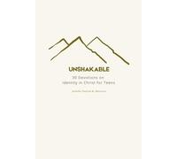 Unshakable: 30 Devotions on Identity in Christ for Teens: Discover Your Worth, Purpose, and Confidence Through God's Truth